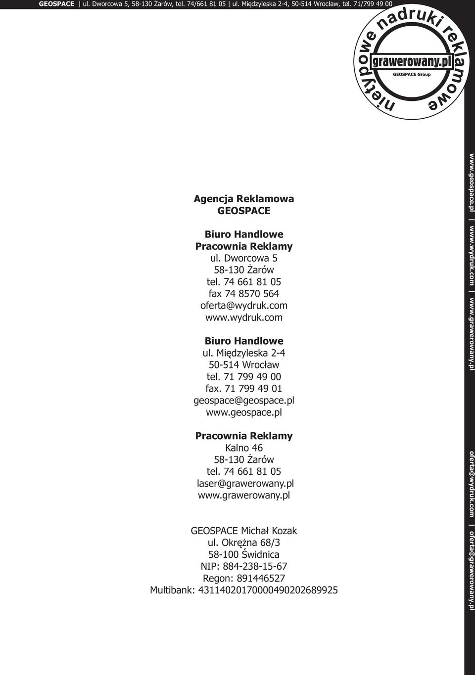 71 799 49 00 fax. 71 799 49 01 geospace@geospace.pl www.geospace.pl Pracownia Reklamy Kalno 46 58-130 Żarów tel.