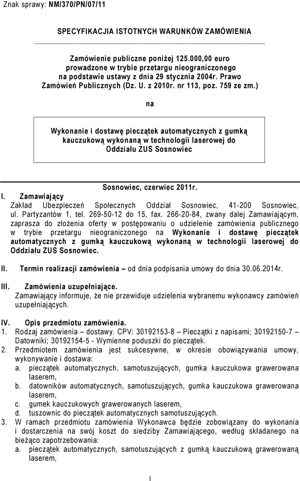 ) na Wykonanie i dostawę pieczątek automatycznych z gumką kauczukową wykonaną w technologii laserowej do Oddziału ZUS Sosnowiec Sosnowiec, czerwiec 2011r. I.