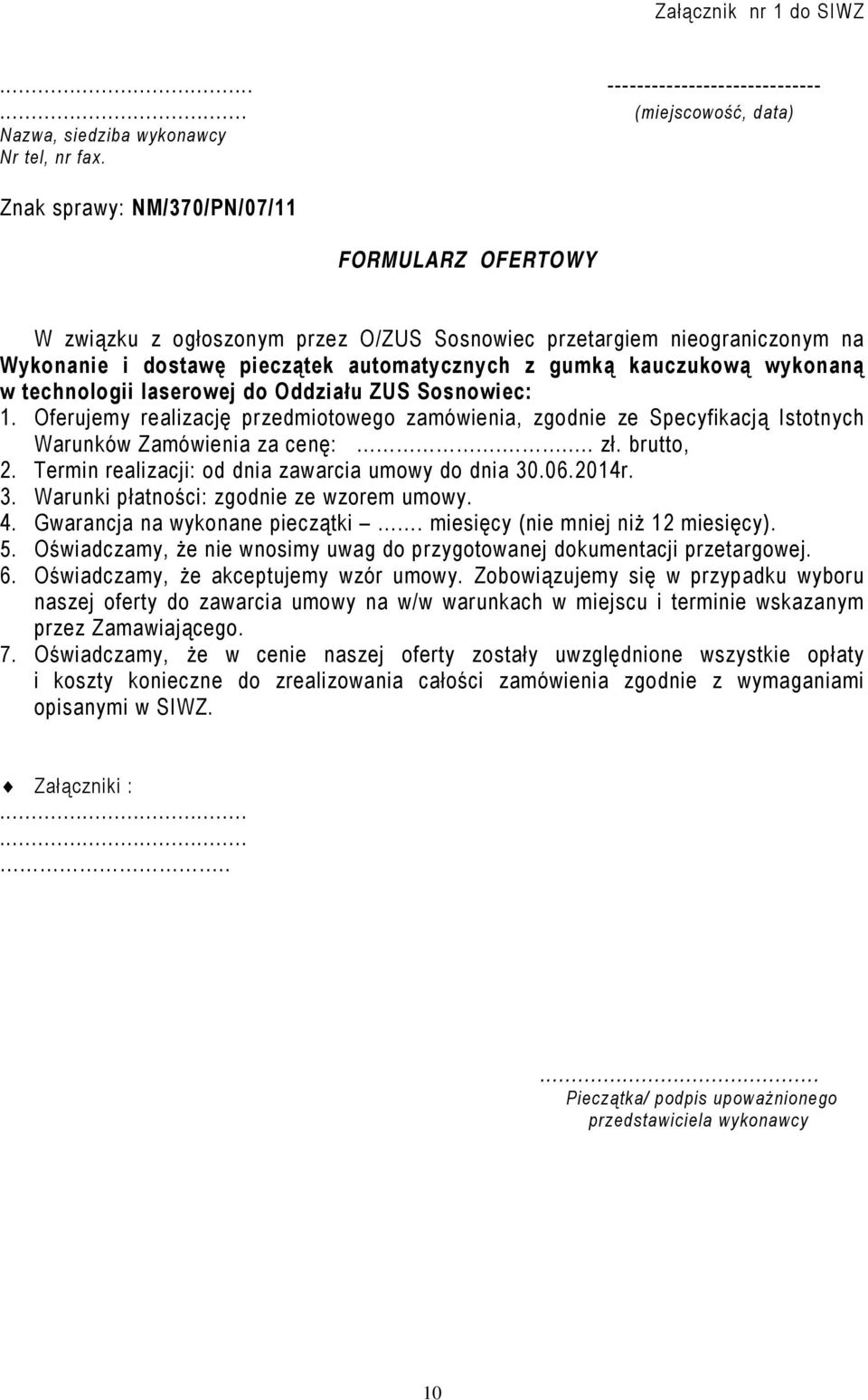 technologii laserowej do Oddziału ZUS Sosnowiec: 1. Oferujemy realizację przedmiotowego zamówienia, zgodnie ze Specyfikacją Istotnych Warunków Zamówienia za cenę:.... zł. brutto, 2.