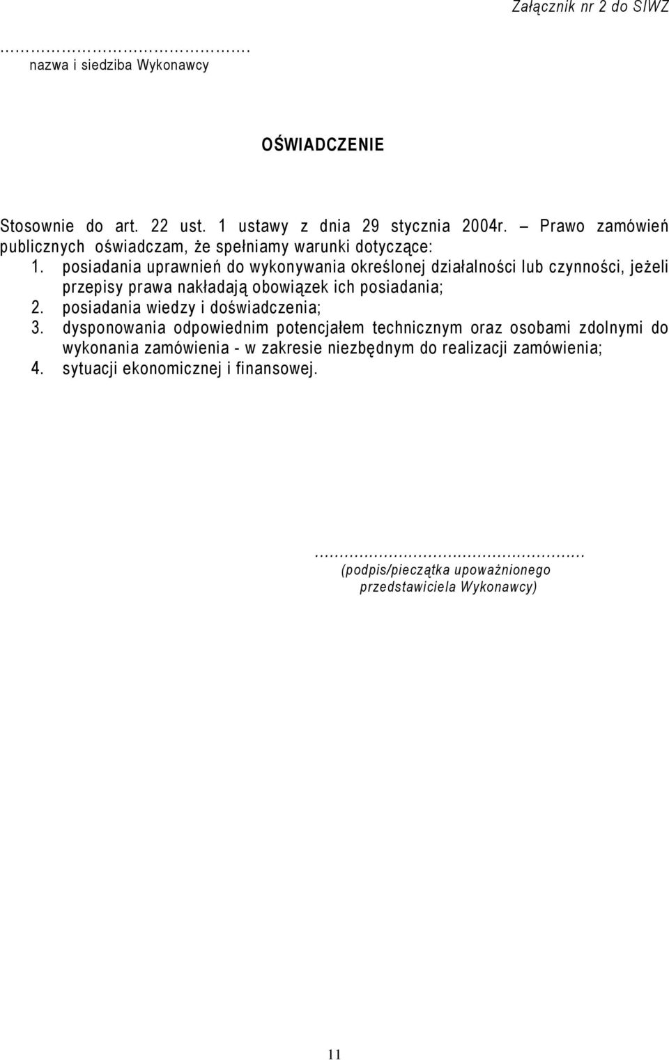 posiadania uprawnień do wykonywania określonej działalności lub czynności, jeżeli przepisy prawa nakładają obowiązek ich posiadania; 2.