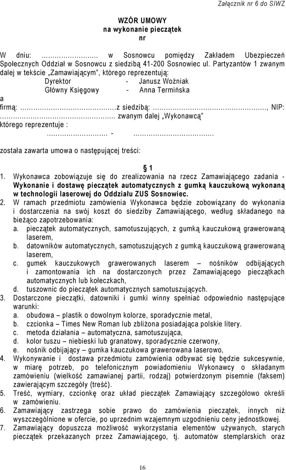 . zwanym dalej Wykonawcą którego reprezentuje :. -. została zawarta umowa o następującej treści: 1 1.