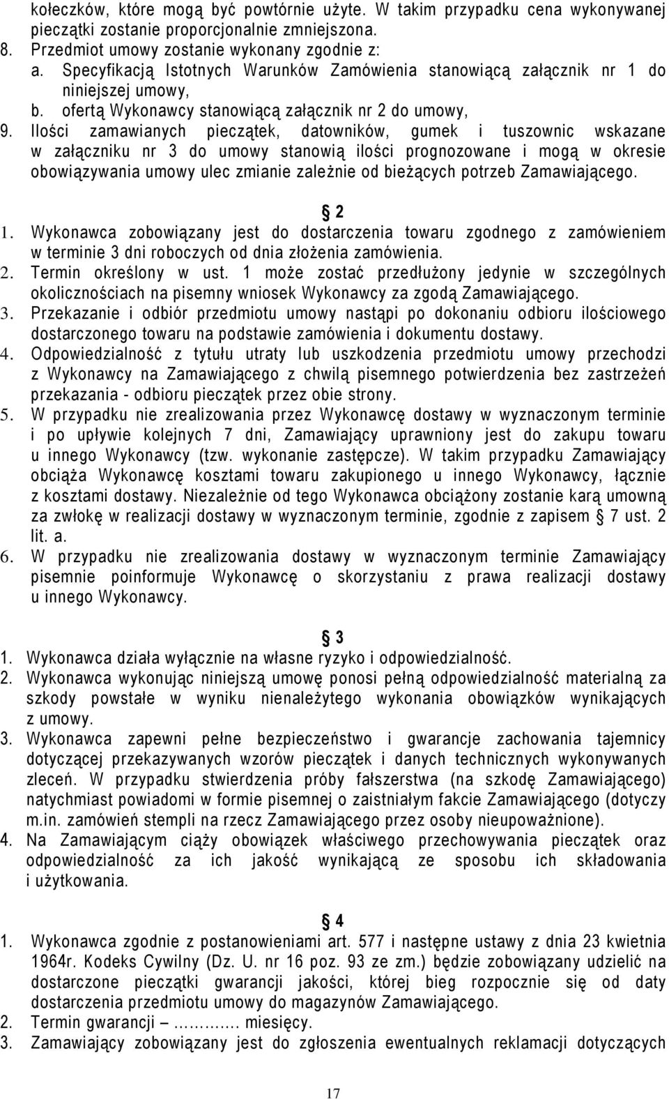 Ilości zamawianych pieczątek, datowników, gumek i tuszownic wskazane w załączniku nr 3 do umowy stanowią ilości prognozowane i mogą w okresie obowiązywania umowy ulec zmianie zależnie od bieżących