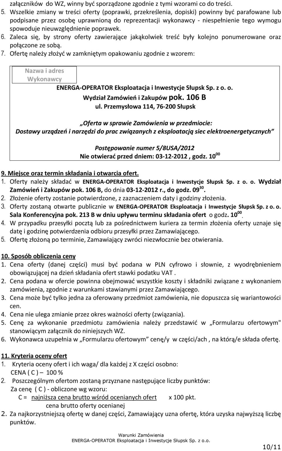 nieuwzględnienie poprawek. 6. Zaleca się, by strony oferty zawierające jakąkolwiek treść były kolejno ponumerowane oraz połączone ze sobą. 7.