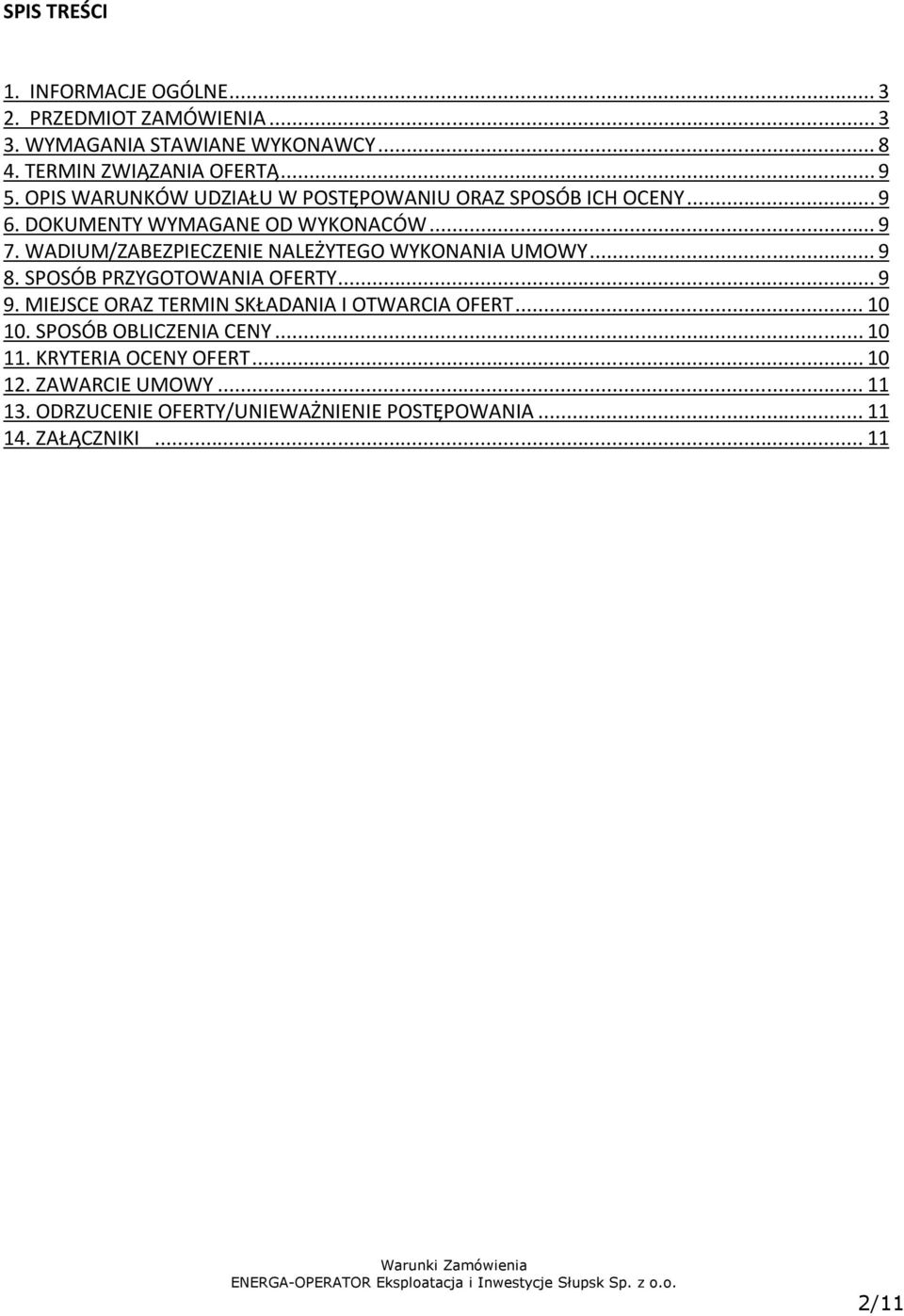 WADIUM/ZABEZPIECZENIE NALEŻYTEGO WYKONANIA UMOWY... 9 8. SPOSÓB PRZYGOTOWANIA OFERTY... 9 9. MIEJSCE ORAZ TERMIN SKŁADANIA I OTWARCIA OFERT.