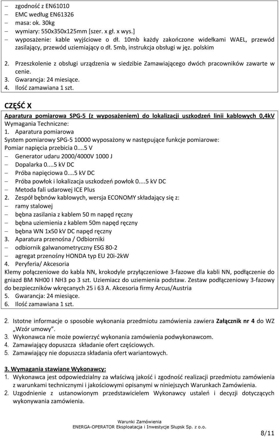 Przeszkolenie z obsługi urządzenia w siedzibie Zamawiającego dwóch pracowników zawarte w cenie. 3. Gwarancja: 24 miesiące. 4. Ilość zamawiana 1 szt.