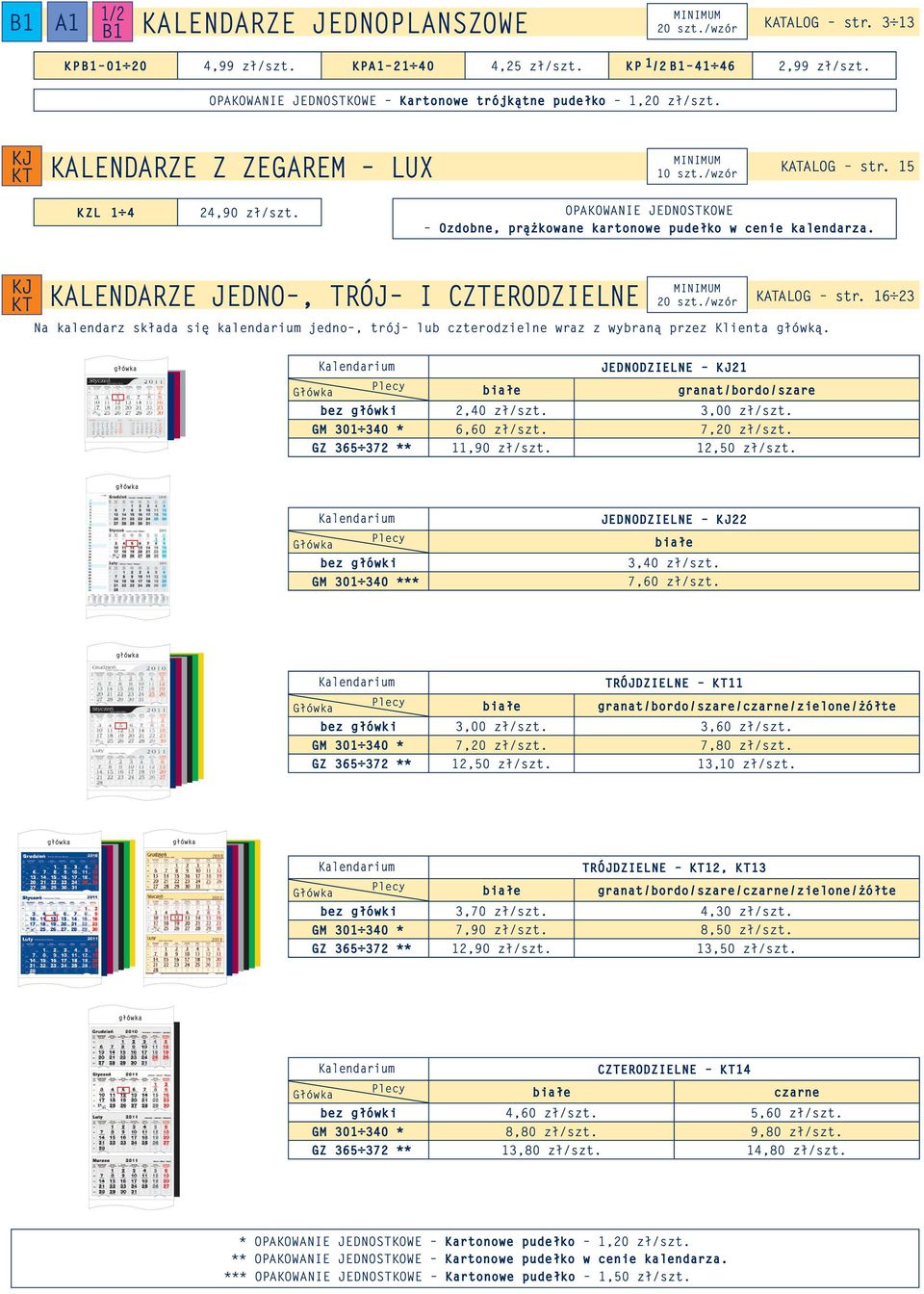 OPAKOWANIE JEDNOSTKOWE Ozdobne, prążkowane kartonowe pudełko w cenie kalendarza. KJ KALENDARZE JEDNO, TRÓJ I CZTERODZIELNE 20 szt./wzór KATALOG str.