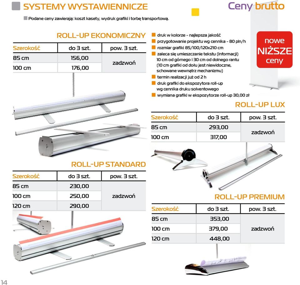 85 cm 156,00 zadzwoń 100 cm 176,00 druk w kolorze - najlepsza jakość przygotowanie projektu wg cennika - 80 pln/h rozmiar grafiki 85/100/120x210 cm zaleca się umieszczanie tekstu (informacji) 10 cm