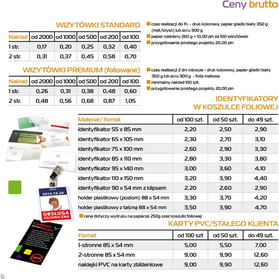 - druk kolorowy, papier gładki biały 350 g (mat/błysk) lub ecru 300 g papier ozdobny 260 g + 10,00 pln za 100 wizytówek przygotowanie prostego projektu 20,00 pln czas realizacji 2 dni robocze - druk