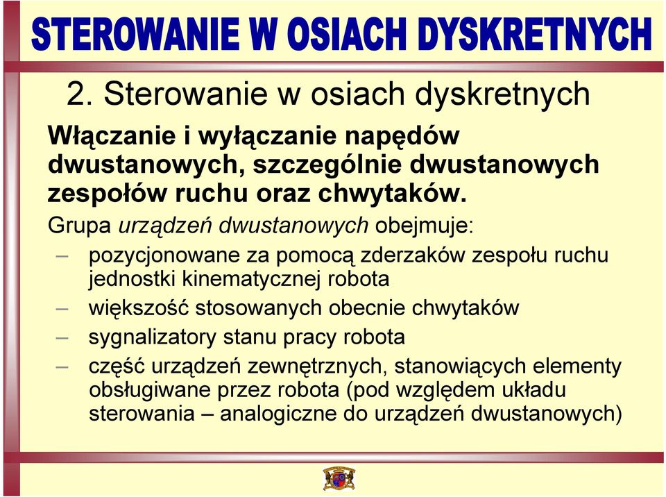 Grupa urządzeń dwustanowych obejmuje: pozycjonowane za pomocą zderzaków zespołu ruchu jednostki kinematycznej robota