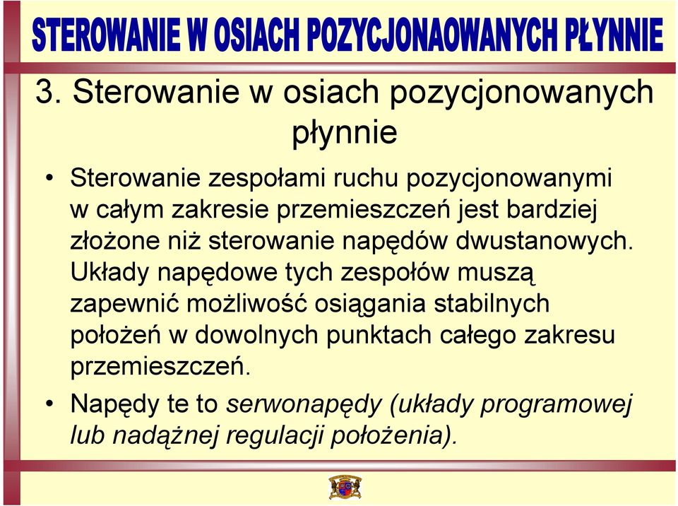 Układy napędowe tych zespołów muszą zapewnić możliwość osiągania stabilnych położeń w dowolnych