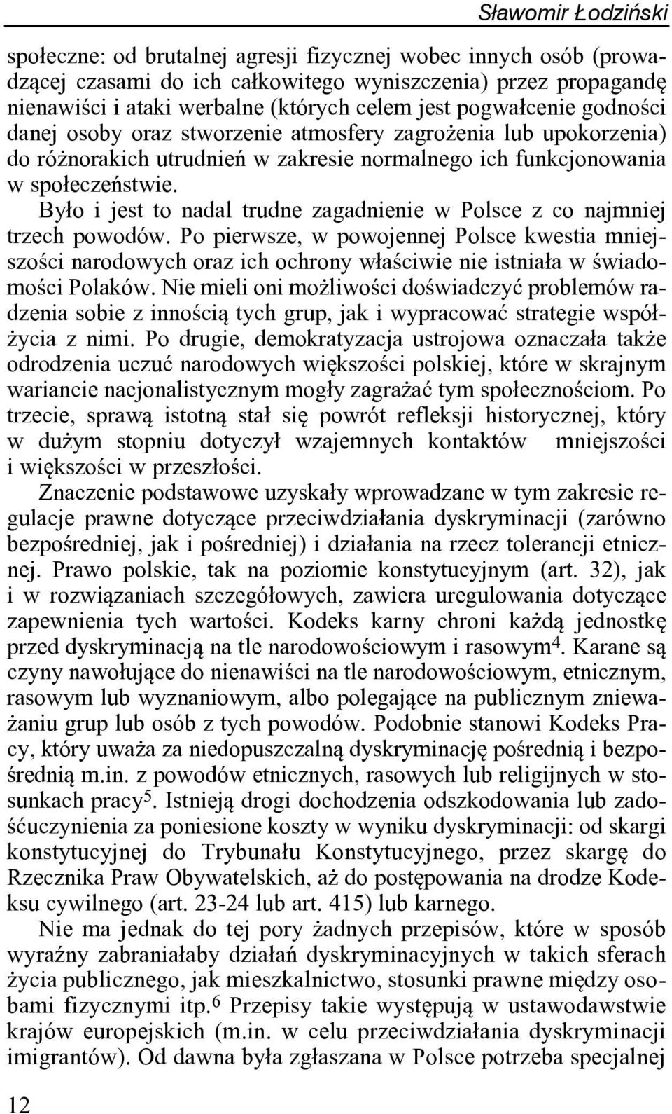 By³o i jest to nadal trudne zagadnienie w Polsce z co najmniej trzech powodów.