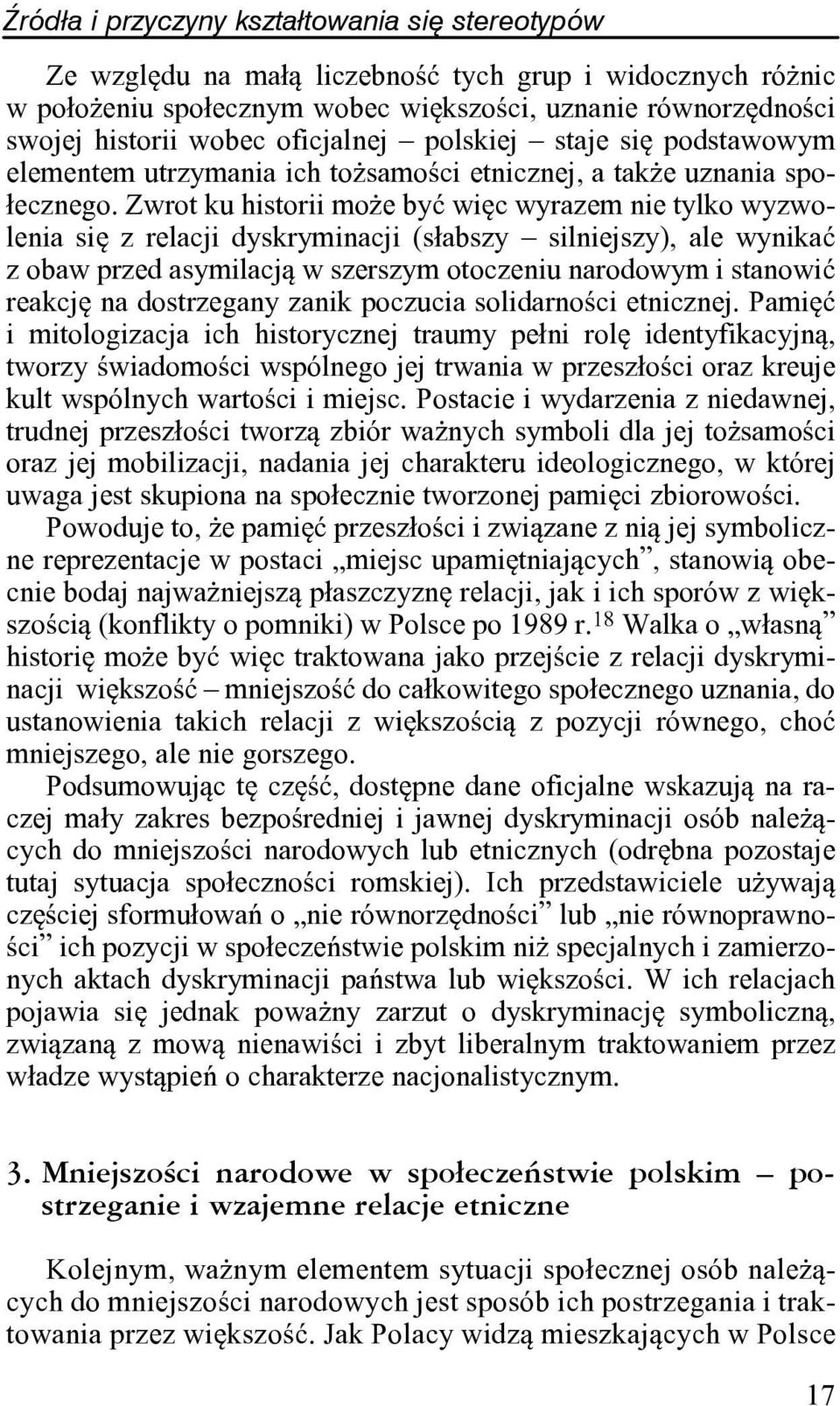 Zwrot ku historii mo e byæ wiêc wyrazem nie tylko wyzwolenia siê z relacji dyskryminacji (s³abszy silniejszy), ale wynikaæ z obaw przed asymilacj¹ w szerszym otoczeniu narodowym i stanowiæ reakcjê na