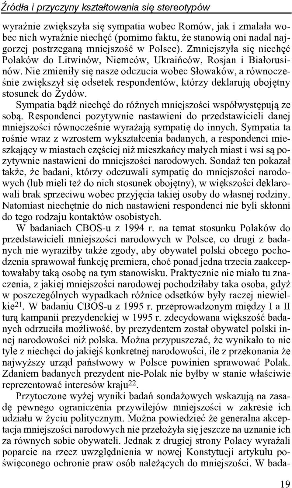 Nie zmieni³y siê nasze odczucia wobec S³owaków, a równoczeœnie zwiêkszy³ siê odsetek respondentów, którzy deklaruj¹ obojêtny stosunek do ydów.