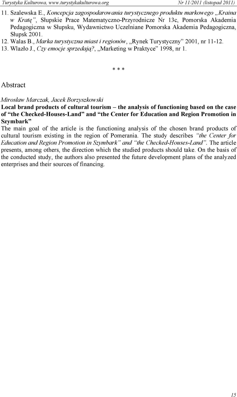 Pomorska Akademia Pedagogiczna, Słupsk 2001. 12. Walas B., Marka turystyczna miast i regionów, Rynek Turystyczny 2001, nr 11-12. 13. Wlazło J., Czy emocje sprzedają?, Marketing w Praktyce 1998, nr 1.