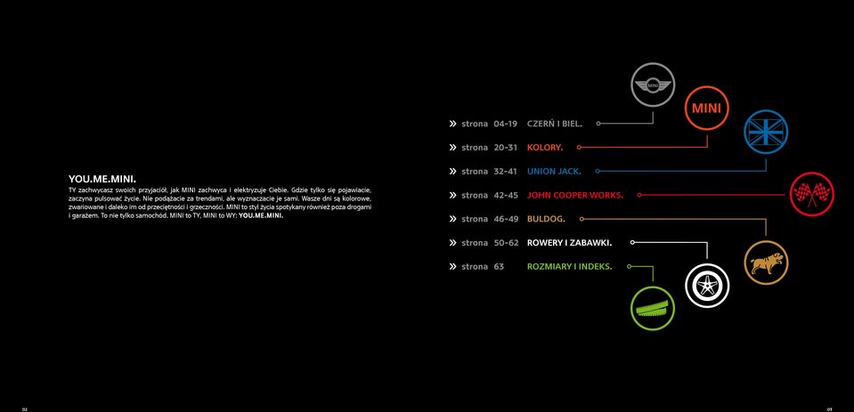 Wasze dni są kolorowe, zwariowane i daleko im od przeciętności i grzeczności. MINI to styl życia spotykany również poza drogami i garażem.