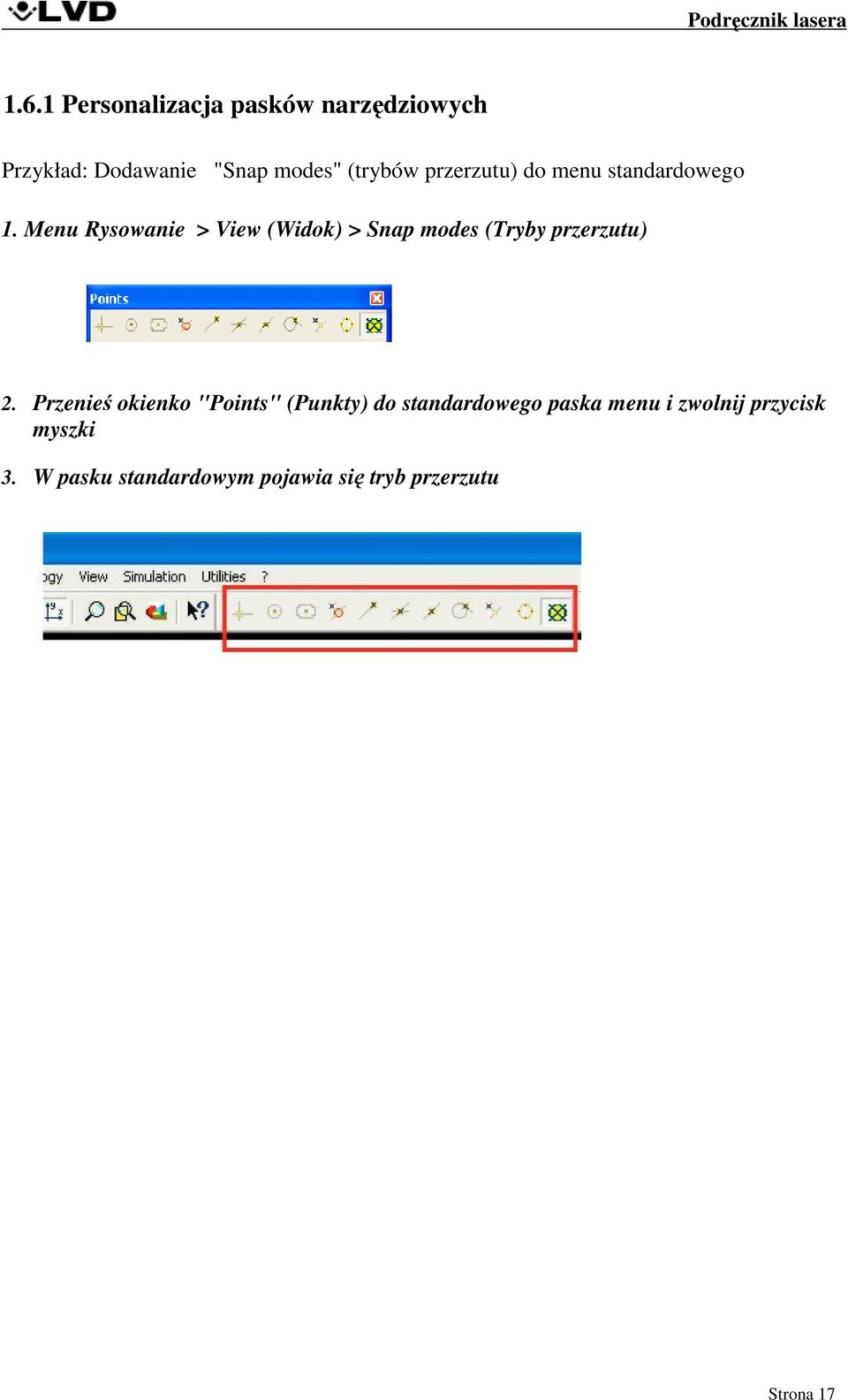 Menu Rysowanie > View (Widok) > Snap modes (Tryby przerzutu) 2.