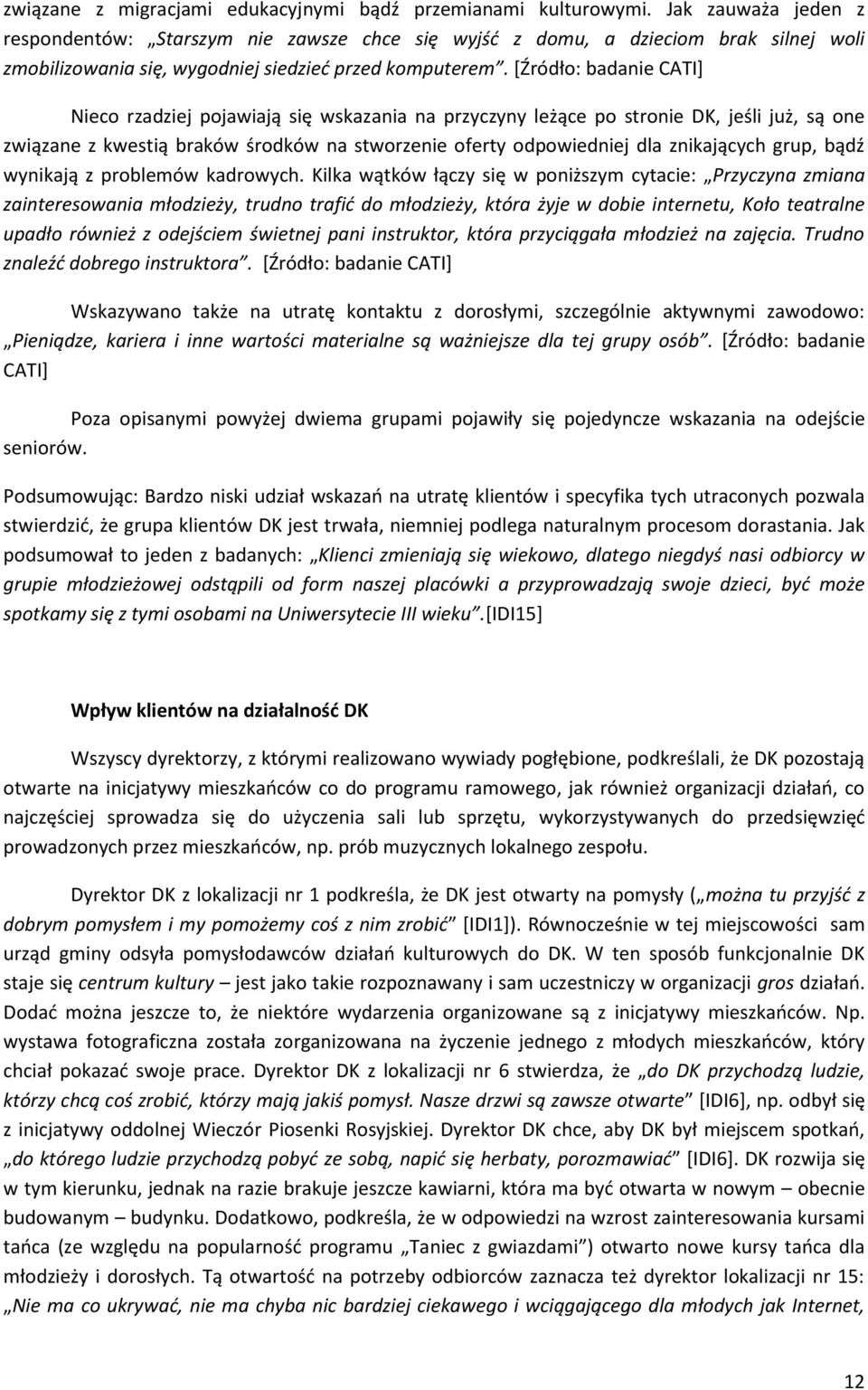 *Źródło: badanie CATI+ Nieco rzadziej pojawiają się wskazania na przyczyny leżące po stronie DK, jeśli już, są one związane z kwestią braków środków na stworzenie oferty odpowiedniej dla znikających