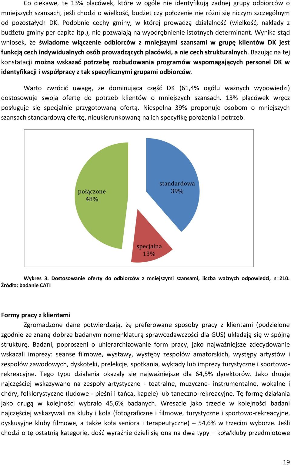 Wynika stąd wniosek, że świadome włączenie odbiorców z mniejszymi szansami w grupę klientów DK jest funkcją cech indywidualnych osób prowadzących placówki, a nie cech strukturalnych.