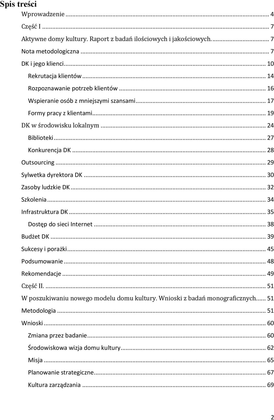 .. 29 Sylwetka dyrektora DK... 30 Zasoby ludzkie DK... 32 Szkolenia... 34 Infrastruktura DK... 35 Dostęp do sieci Internet... 38 Budżet DK... 39 Sukcesy i porażki... 45 Podsumowanie... 48 Rekomendacje.