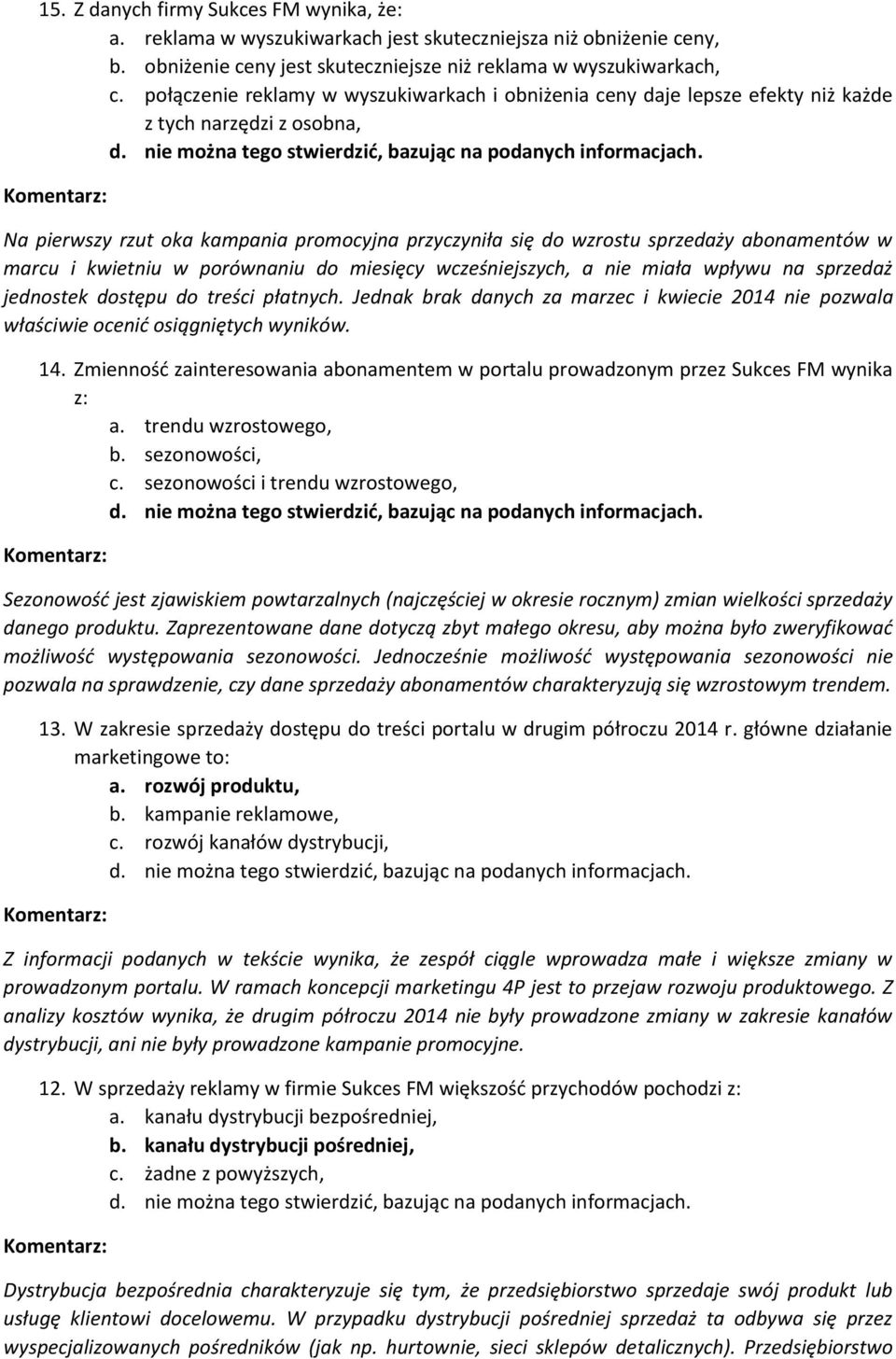 Na pierwszy rzut oka kampania promocyjna przyczyniła się do wzrostu sprzedaży abonamentów w marcu i kwietniu w porównaniu do miesięcy wcześniejszych, a nie miała wpływu na sprzedaż jednostek dostępu