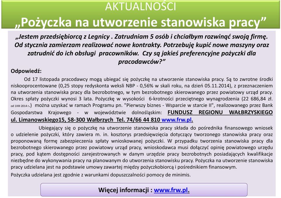 Odpowiedź: AKTUALNOŚCI Pożyczka na utworzenie stanowiska pracy Od 17 listopada pracodawcy mogą ubiegać się pożyczkę na utworzenie stanowiska pracy.