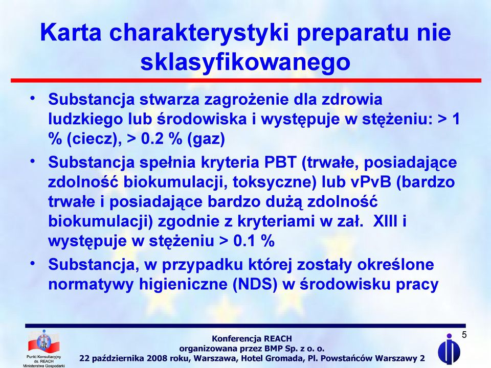 2 % (gaz) Substancja spełnia kryteria PBT (trwałe, posiadające zdolność biokumulacji, toksyczne) lub vpvb (bardzo trwałe i