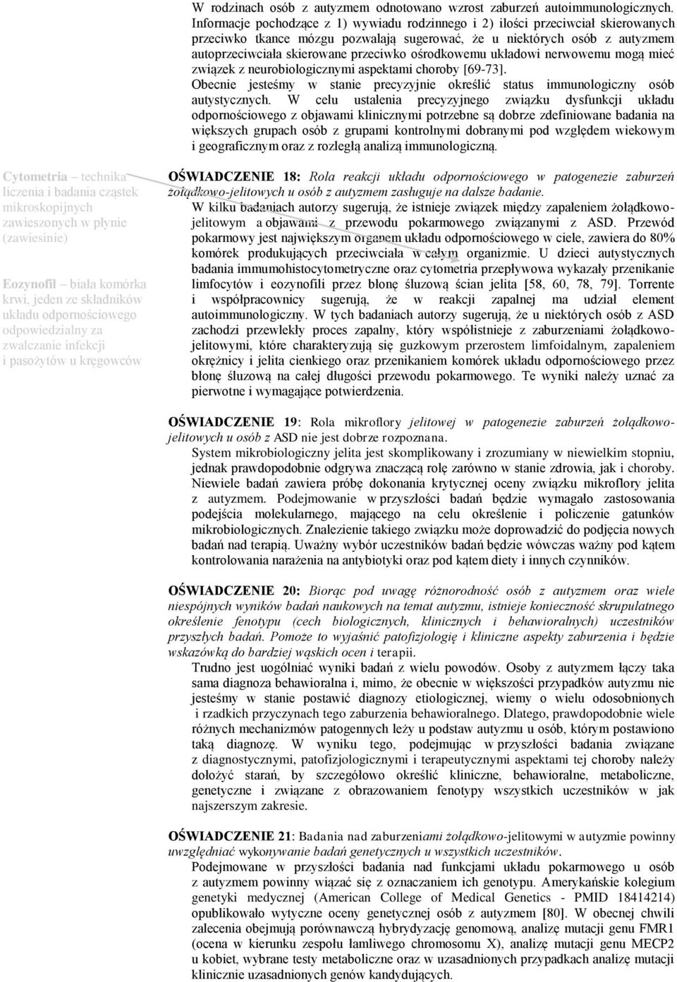 ośrodkowemu układowi nerwowemu mogą mieć związek z neurobiologicznymi aspektami choroby [69-73]. Obecnie jesteśmy w stanie precyzyjnie określić status immunologiczny osób autystycznych.