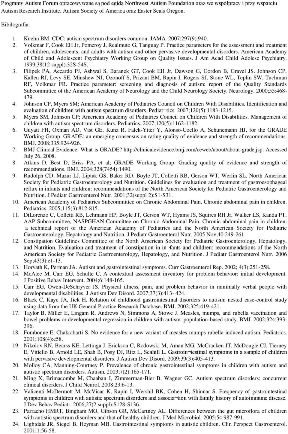 Practice parameters for the assessment and treatment of children, adolescents, and adults with autism and other pervasive developmental disorders.