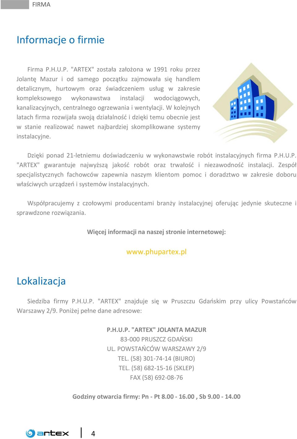 "ARTEX" została założona w 1991 roku przez Jolantę Mazur i od samego początku zajmowała się handlem detalicznym, hurtowym oraz świadczeniem usług w zakresie kompleksowego wykonawstwa instalacji