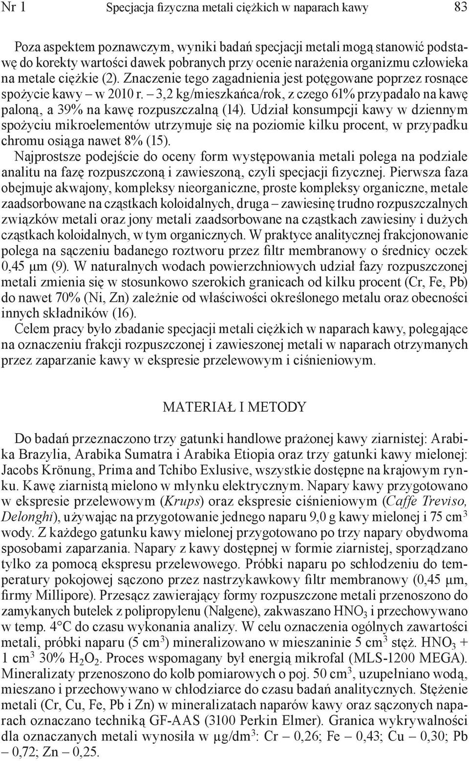 3,2 kg/mieszkańca/rok, z czego 61% przypadało na kawę paloną, a 39% na kawę rozpuszczalną (14).