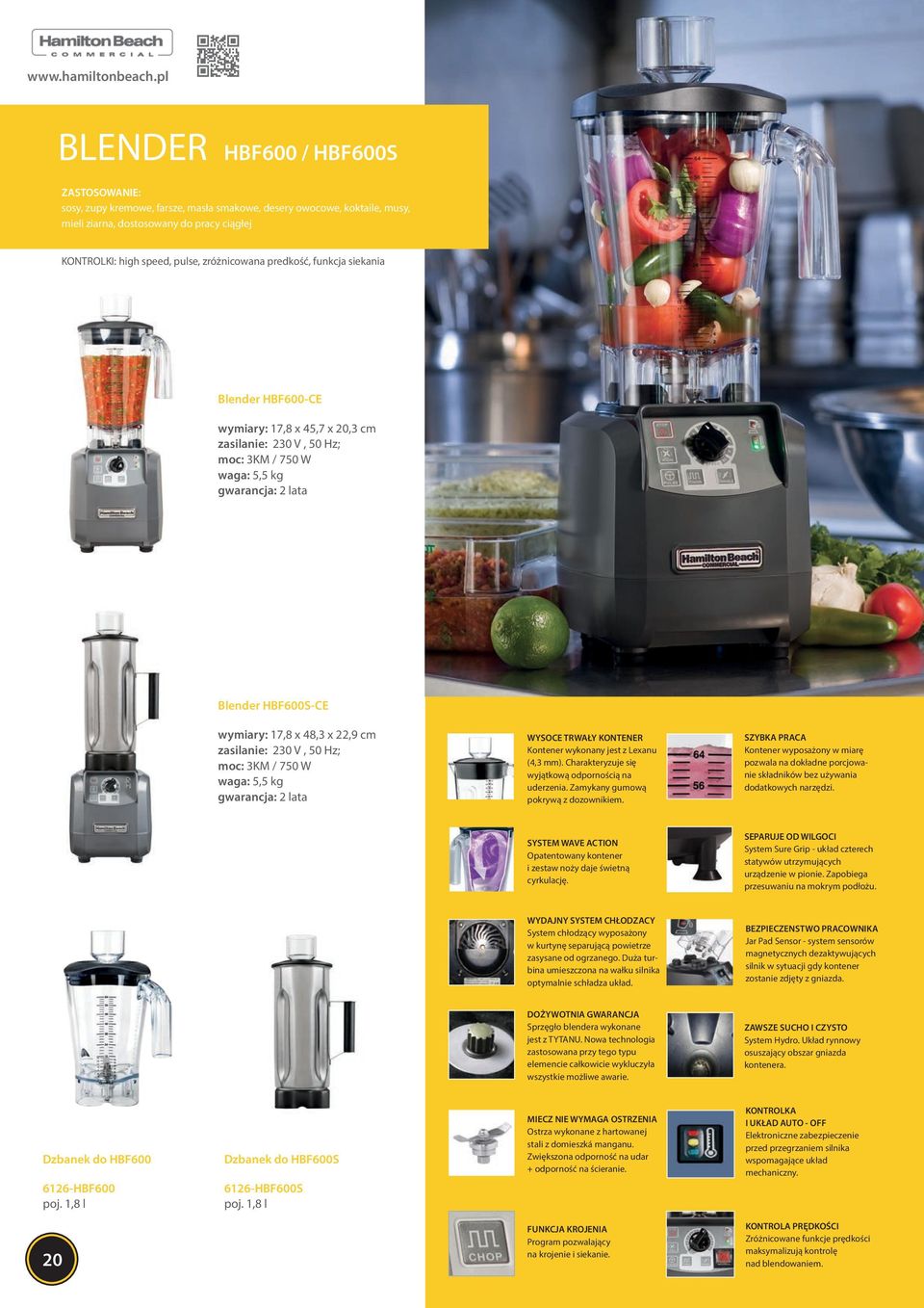 funkcja siekania Blender HBF600-CE wymiary: 17,8 x 45,7 x 20,3 cm zasilanie: 230 V, 50 Hz; moc: 3KM / 750 W waga: 5,5 kg gwarancja: 2 lata Blender HBF600S-CE wymiary: 17,8 x 48,3 x 22,9 cm zasilanie: