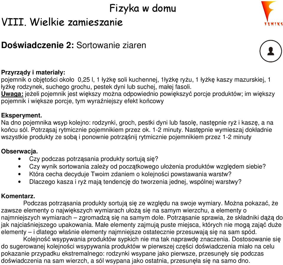 Uwaga: jeŝeli pojemnik jest większy moŝna odpowiednio powiększyć porcje produktów; im większy pojemnik i większe porcje, tym wyraźniejszy efekt końcowy Na dno pojemnika wsyp kolejno: rodzynki, groch,