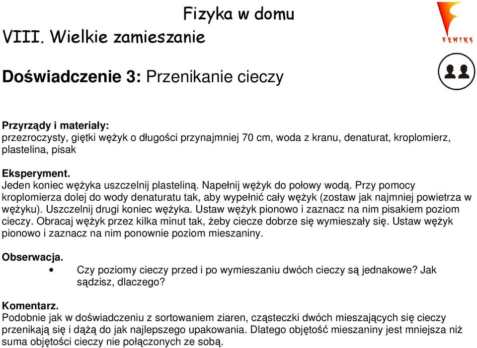 Uszczelnij drugi koniec węŝyka. Ustaw węŝyk pionowo i zaznacz na nim pisakiem poziom cieczy. Obracaj węŝyk przez kilka minut tak, Ŝeby ciecze dobrze się wymieszały się.