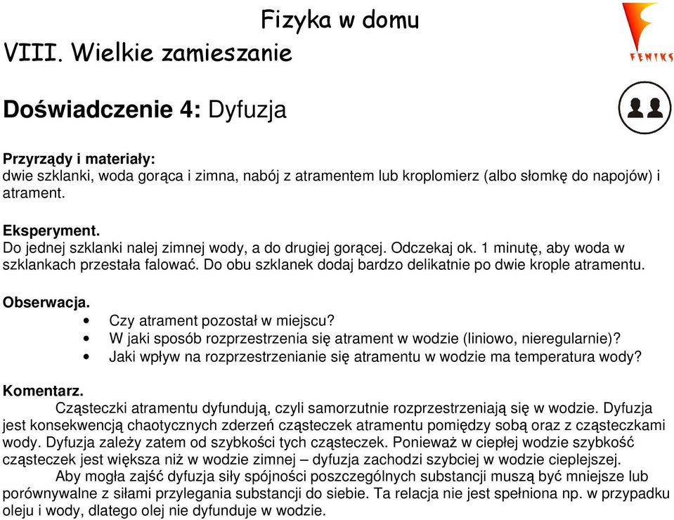 Czy atrament pozostał w miejscu? W jaki sposób rozprzestrzenia się atrament w wodzie (liniowo, nieregularnie)? Jaki wpływ na rozprzestrzenianie się atramentu w wodzie ma temperatura wody?