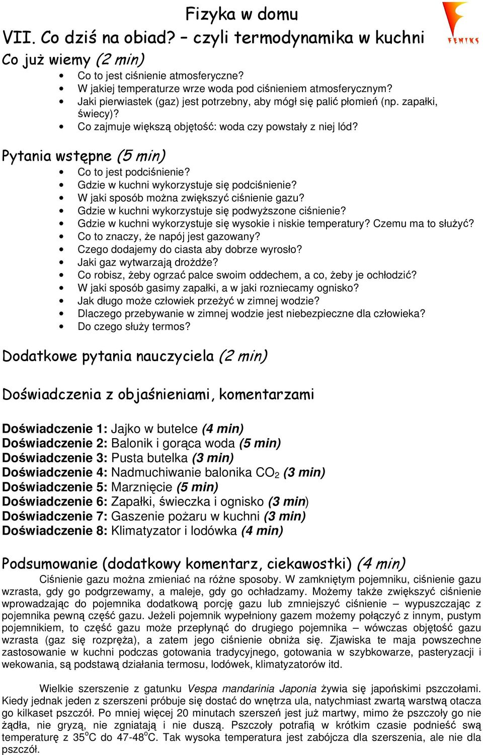 Gdzie w kuchni wykorzystuje się podciśnienie? W jaki sposób moŝna zwiększyć ciśnienie gazu? Gdzie w kuchni wykorzystuje się podwyŝszone ciśnienie?