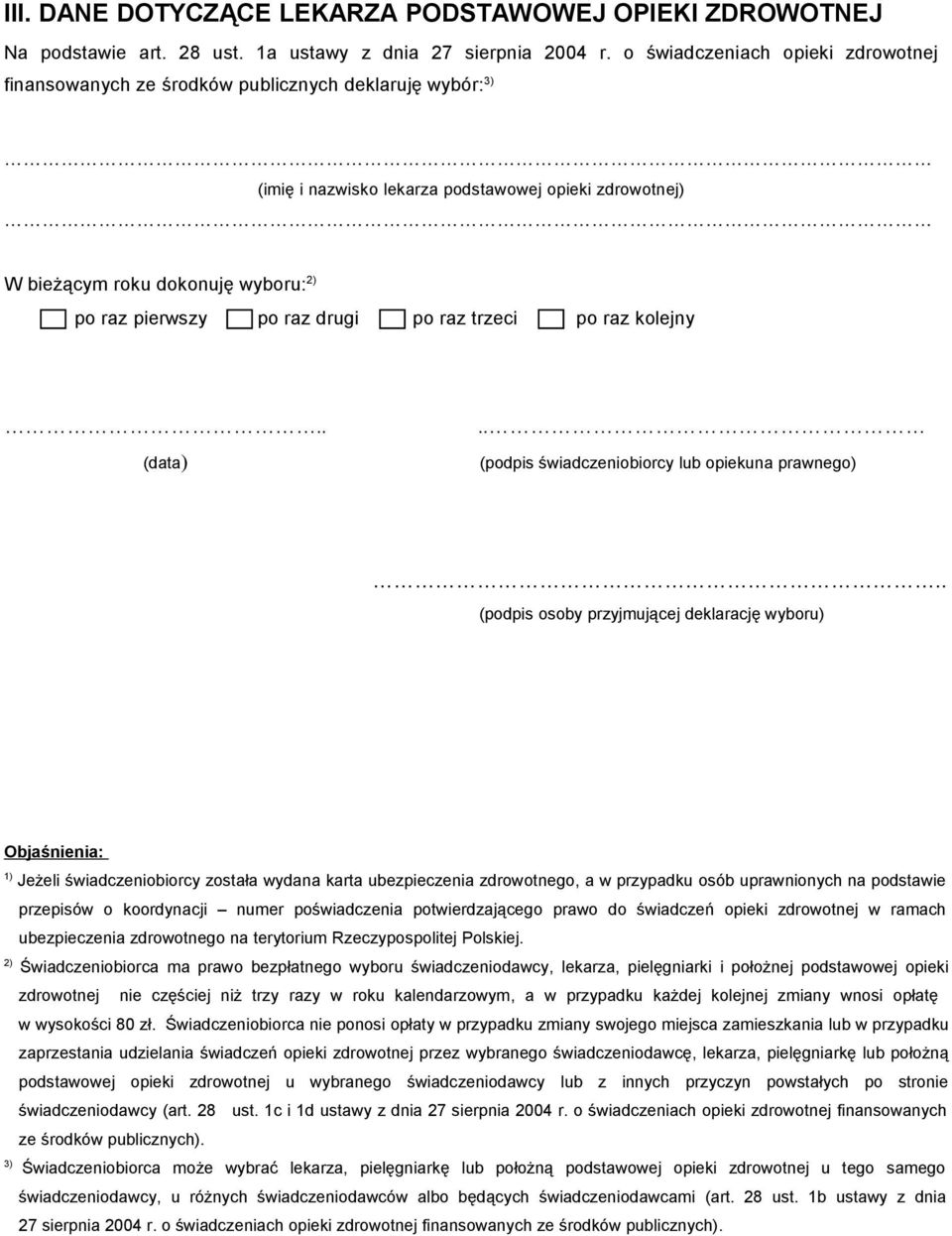 Objaśnienia: 1) Jeżeli świadczeniobiorcy została wydana karta ubezpieczenia zdrowotnego, a w przypadku osób uprawnionych na podstawie przepisów o koordynacji numer poświadczenia potwierdzającego