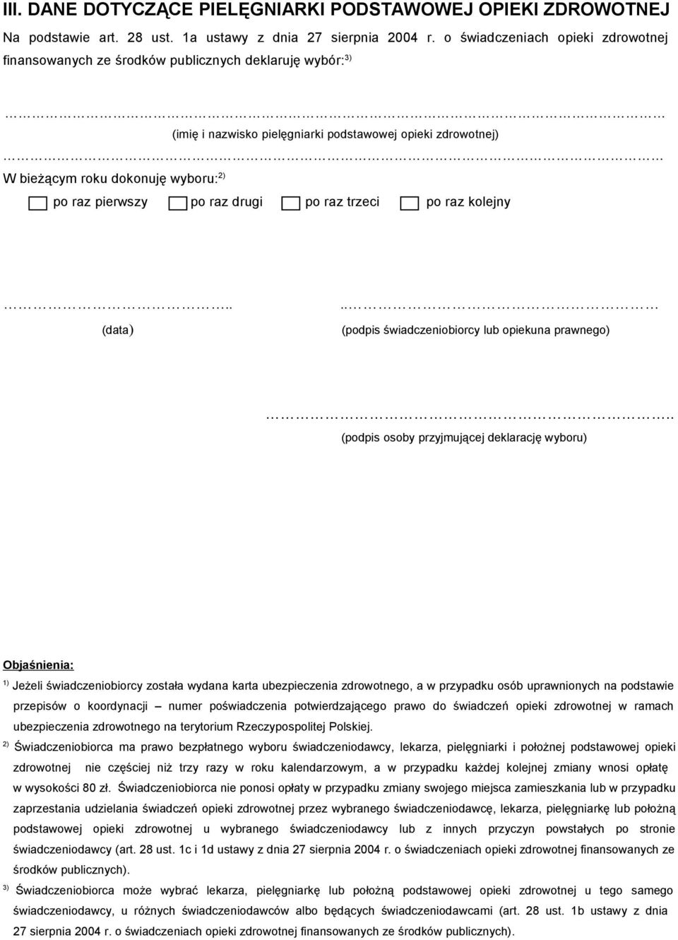 Objaśnienia: 1) Jeżeli świadczeniobiorcy została wydana karta ubezpieczenia zdrowotnego, a w przypadku osób uprawnionych na podstawie przepisów o koordynacji numer poświadczenia potwierdzającego