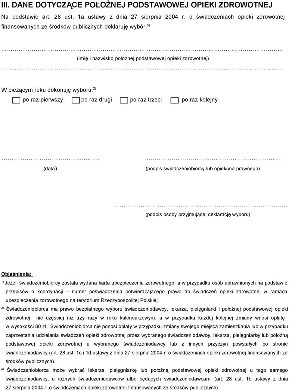 Objaśnienia: 1) Jeżeli świadczeniobiorcy została wydana karta ubezpieczenia zdrowotnego, a w przypadku osób uprawnionych na podstawie przepisów o koordynacji numer poświadczenia potwierdzającego