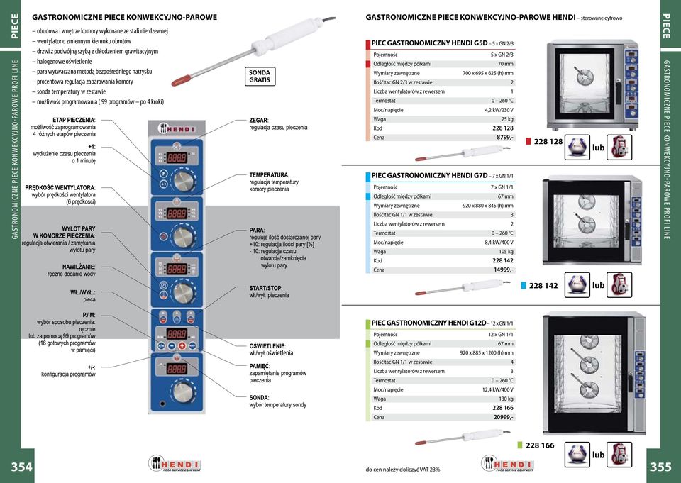 programowania ( 99 programów po 4 kroki) SONDA GRATIS GASTRONOMICZNE PIECE KONWEKCYJNO-PAROWE HENDI sterowane cyfrowo PIEC GASTRONOMICZNY HENDI G5D 5 x GN 2/3 Pojemność 5 x GN 2/3 Odległość między