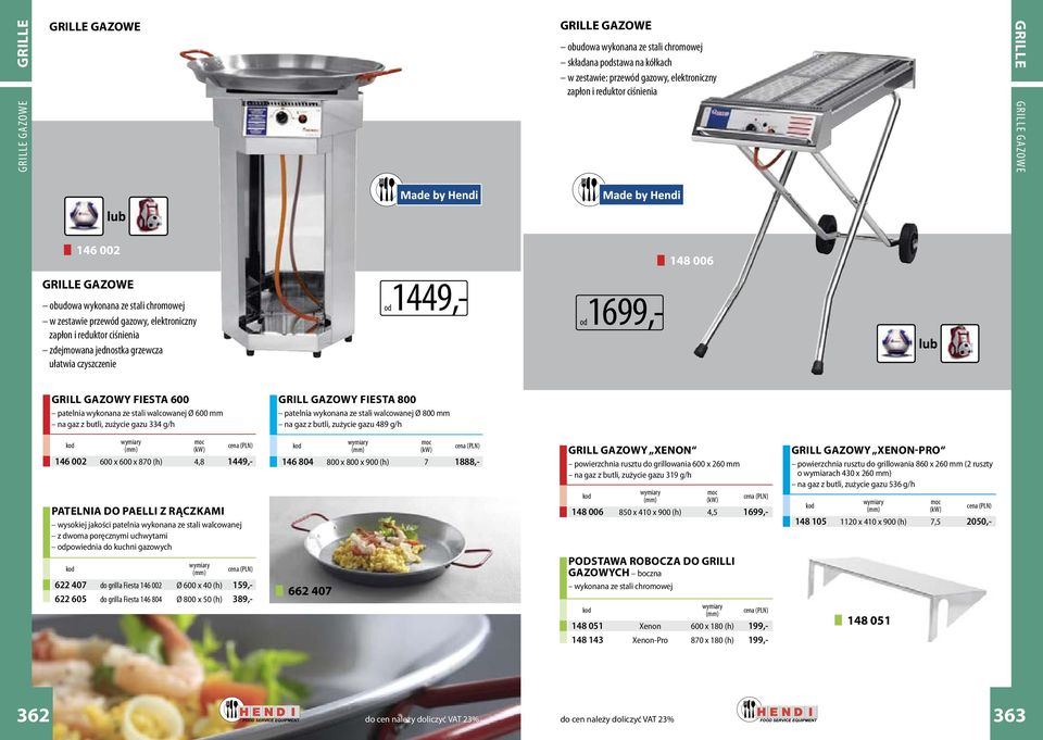 1699,- 148 006 GRILL GAZOWY FIESTA 600 patelnia wykonana ze stali walcowanej Ø 600 mm na gaz z butli, zużycie gazu 334 g/h GRILL GAZOWY FIESTA 800 patelnia wykonana ze stali walcowanej Ø 800 mm na