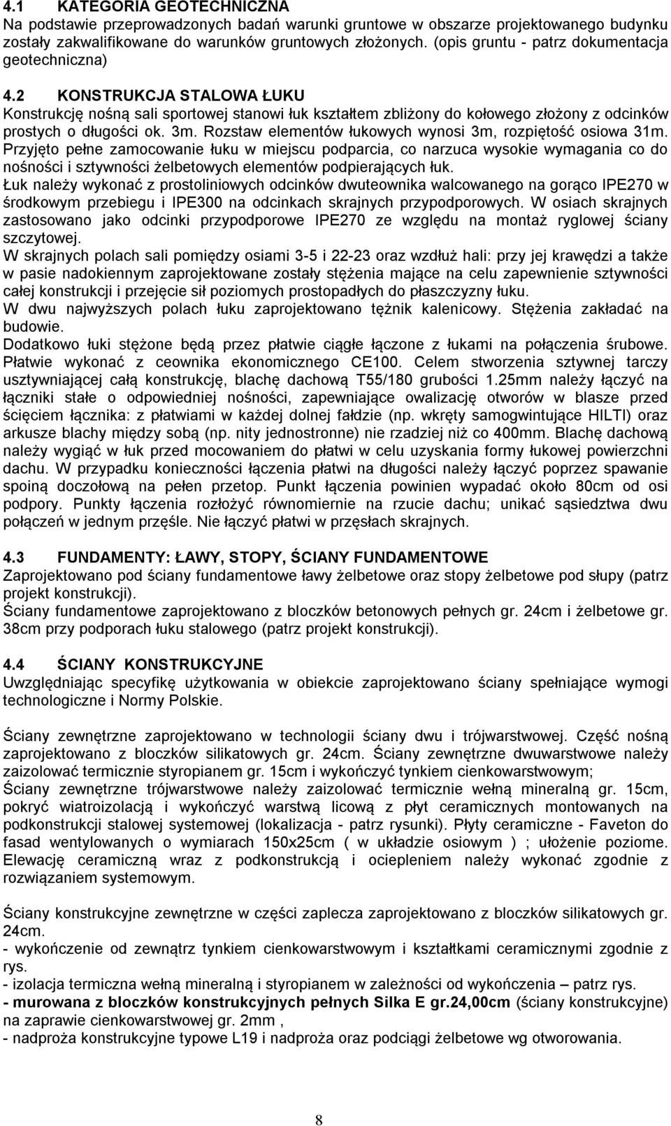 Rozstaw elementów łukowych wynosi 3m, rozpiętość osiowa 31m.