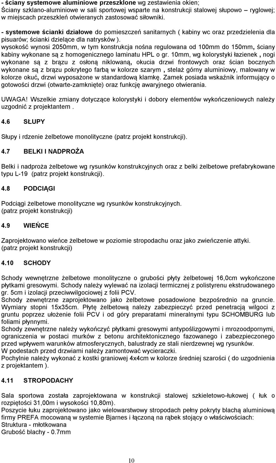 wysokość wynosi 2050mm, w tym konstrukcja nośna regulowana od 100mm do 150mm, ściany kabiny wykonane są z homogenicznego laminatu HPL o gr.