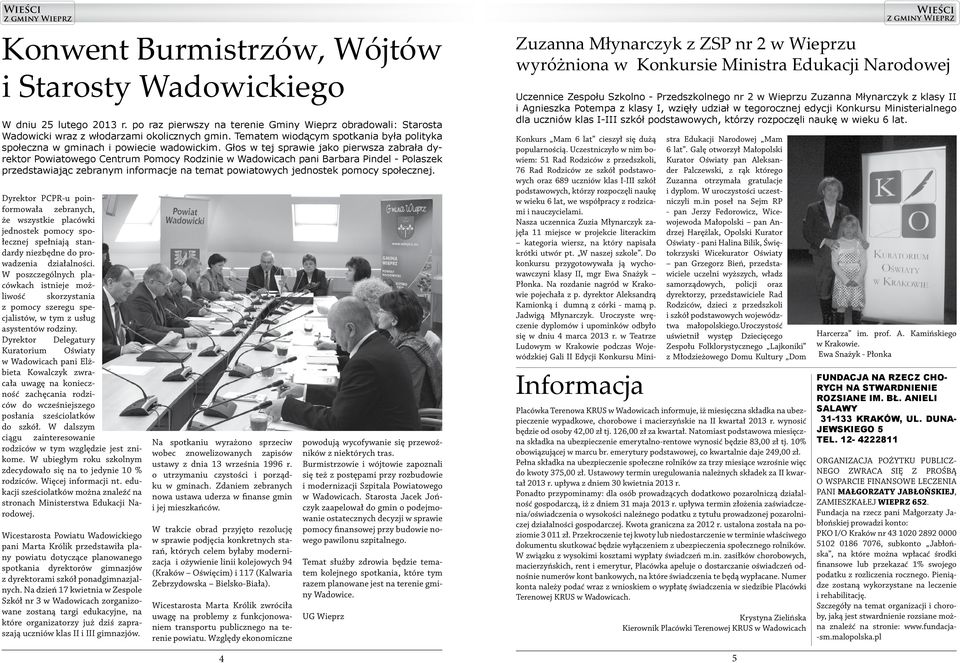 Głos w tej sprawie jako pierwsza zabrała dyrektor Powiatowego Centrum Pomocy Rodzinie w Wadowicach pani Barbara Pindel - Polaszek przedstawiając zebranym informacje na temat powiatowych jednostek