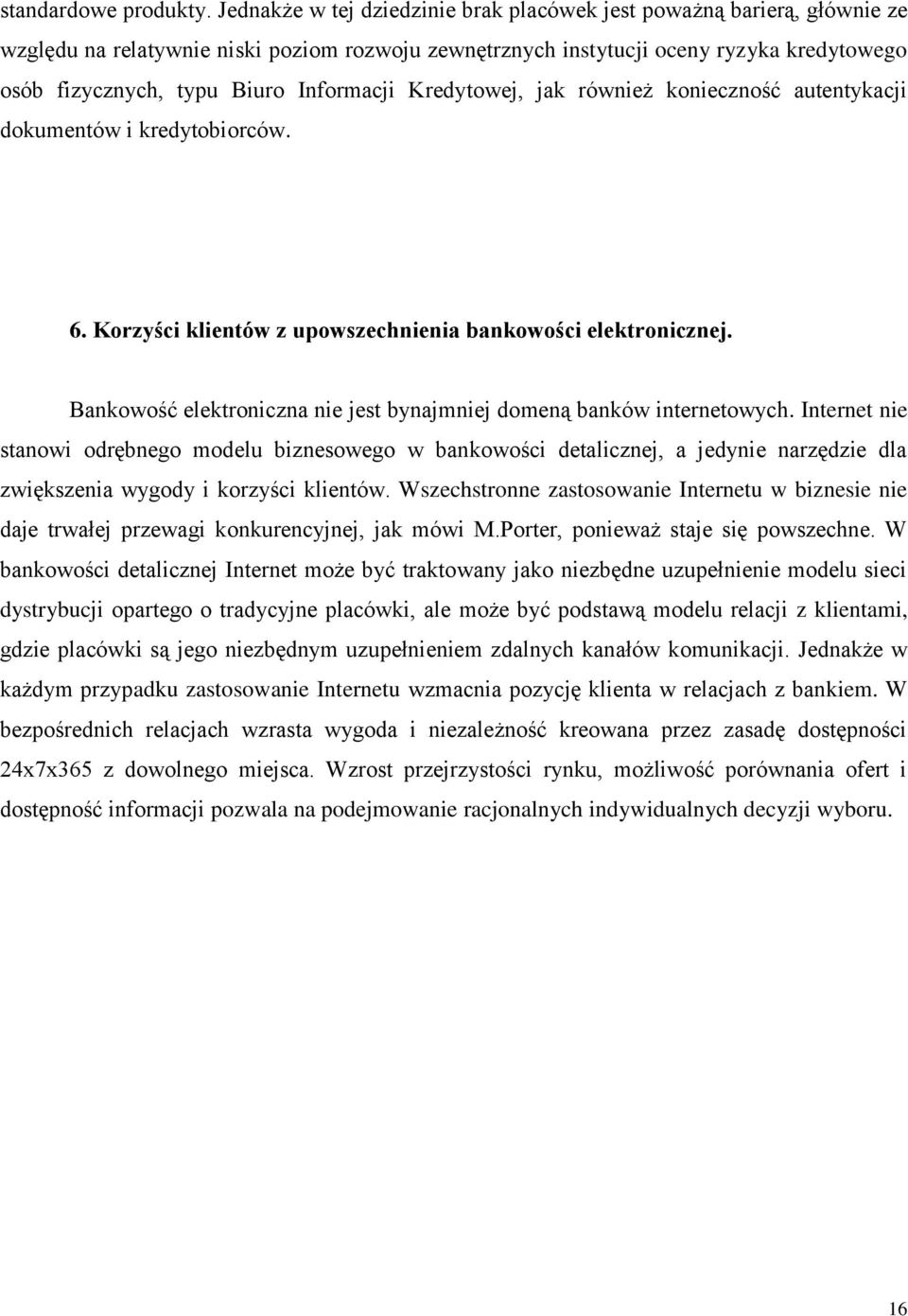 Informacji Kredytowej, jak również konieczność autentykacji dokumentów i kredytobiorców. 6. Korzyści klientów z upowszechnienia bankowości elektronicznej.