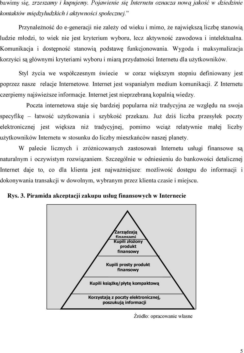 Komunikacja i dostępność stanowią podstawę funkcjonowania. Wygoda i maksymalizacja korzyści są głównymi kryteriami wyboru i miarą przydatności Internetu dla użytkowników.