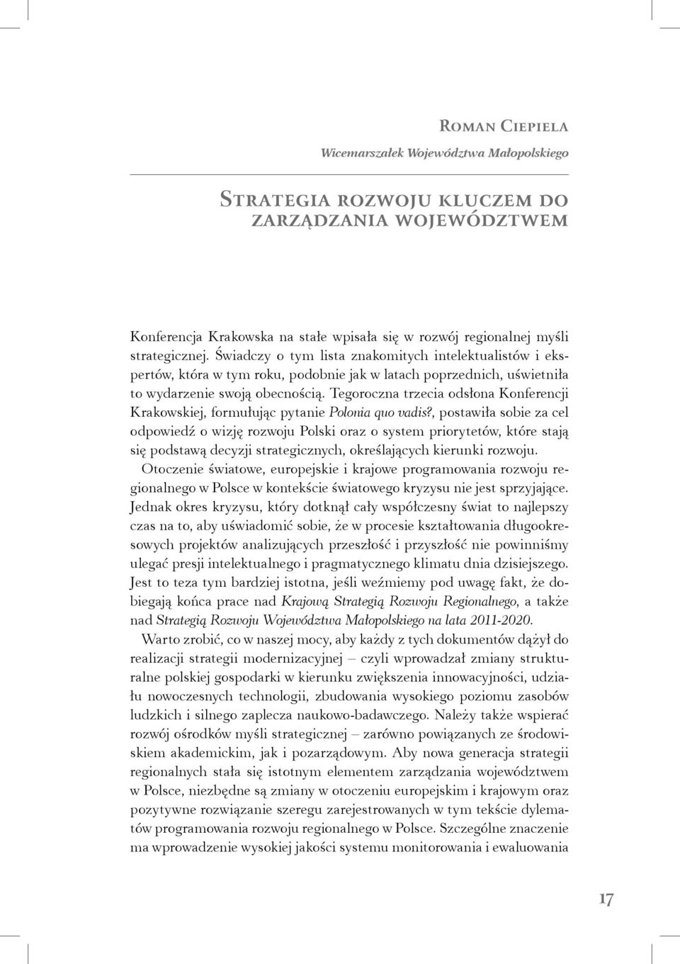 Tegoroczna trzecia odsłona Konferencji Krakowskiej, formułując pytanie Polonia quo vadis?