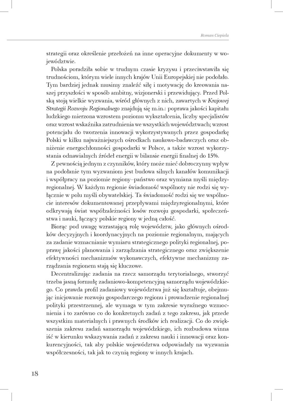 Tym bardziej jednak musimy znaleźć siłę i motywację do kreowania naszej przyszłości w sposób ambitny, wizjonerski i przewidujący.