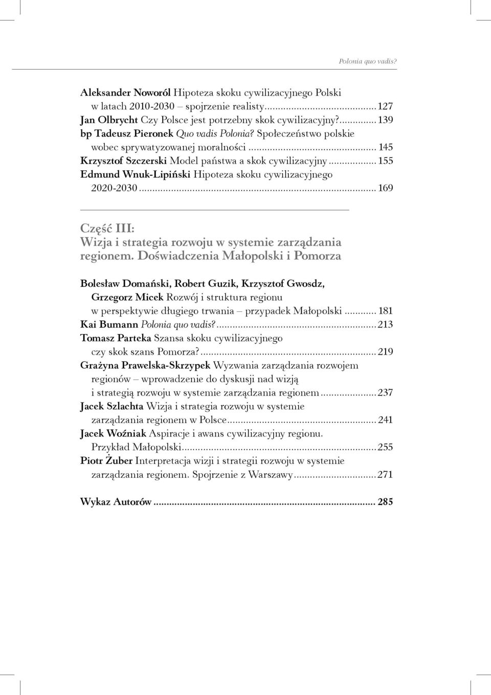 ..155 Edmund Wnuk-Lipiński Hipoteza skoku cywilizacyjnego 2020-2030... 169 Część III: Wizja i strategia rozwoju w systemie zarządzania regionem.