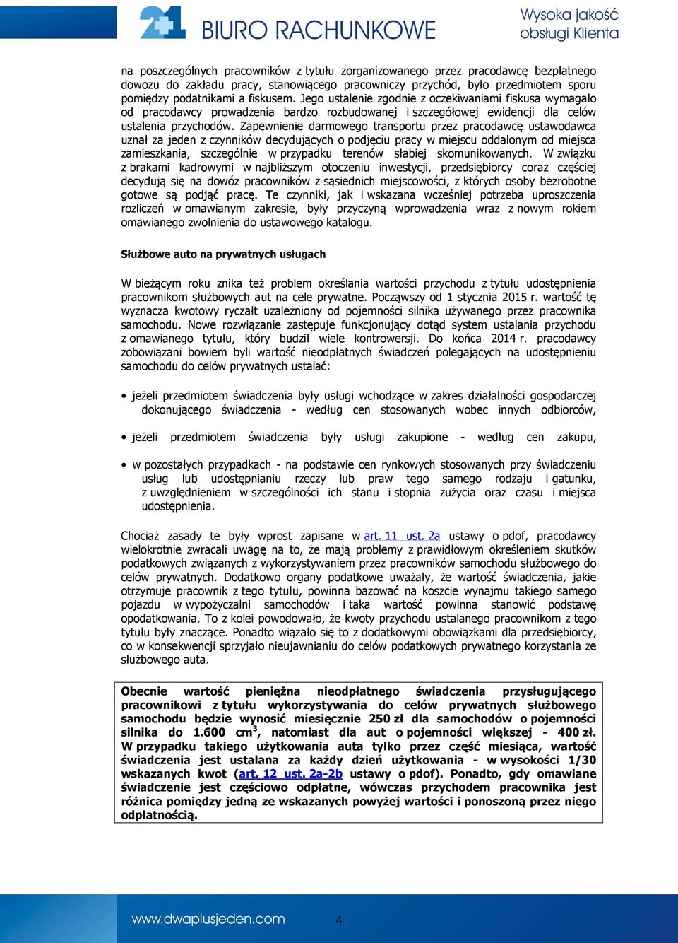 Zapewnienie darmowego transportu przez pracodawcę ustawodawca uznał za jeden z czynników decydujących o podjęciu pracy w miejscu oddalonym od miejsca zamieszkania, szczególnie w przypadku terenów