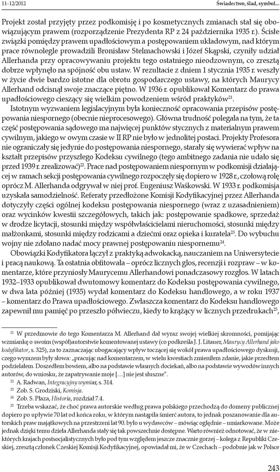 projektu tego ostatniego nieodzownym, co zresztą dobrze wpłynęło na spójność obu ustaw. W rezultacie z dniem 1 stycznia 1935 r.